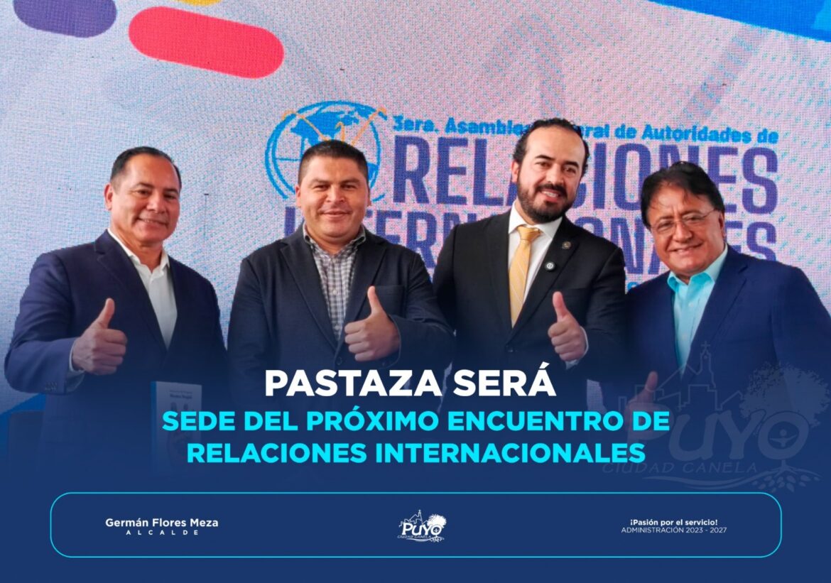 PASTAZA SERÁ SEDE DEL PRÓXIMO ENCUENTRO DE RELACIONES INTERNACIONALES