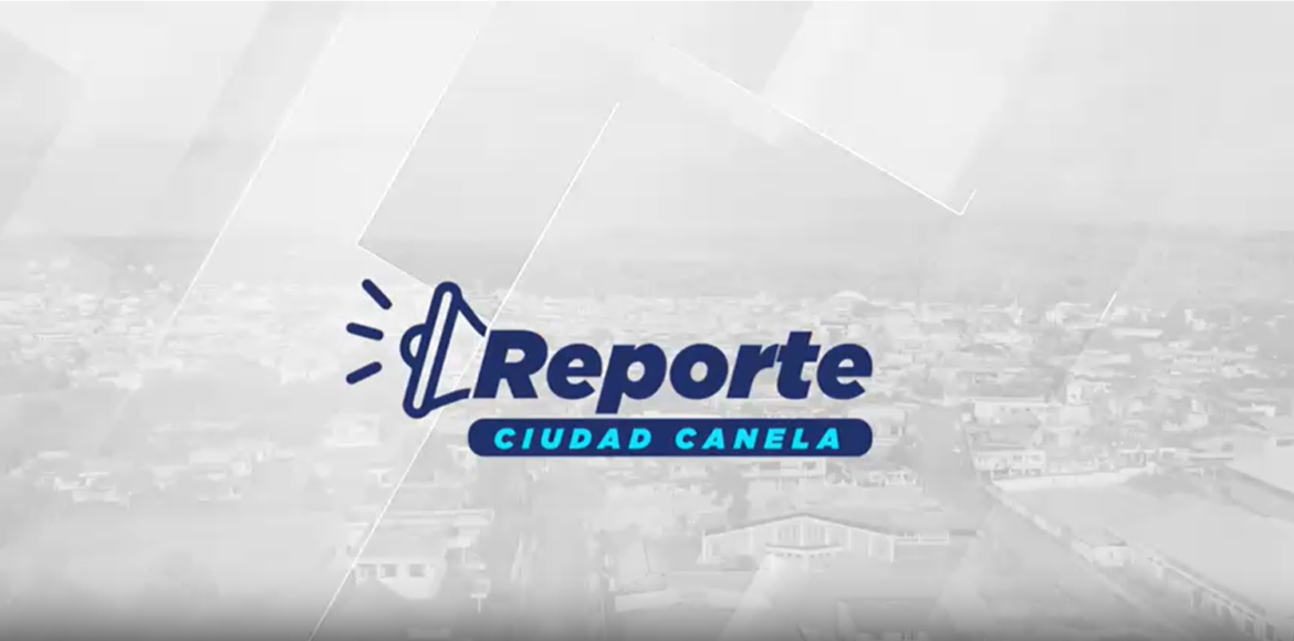 Reporte Ciudad Canela .